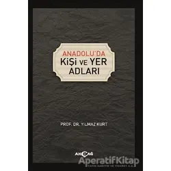 Anadoluda Kişi ve Yer Adları - Yılmaz Kurt - Akçağ Yayınları