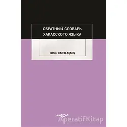 Obratnıy Slovar Hakass Kogo Yazıka - Ersin Kartlaşmış - Akçağ Yayınları