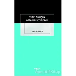 Türkler İçün Ortak Ünsiyyet Dili - Tofiq Hacıyev - Akçağ Yayınları