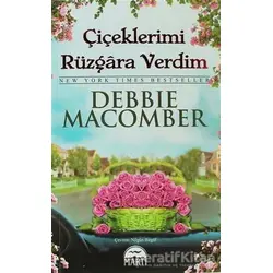 Çiçeklerimi Rüzgara Verdim - Debbie Macomber - Martı Yayınları