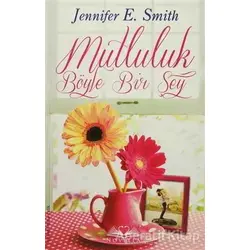 Mutluluk Böyle Bir Şey - Jennifer E. Smith - Novella