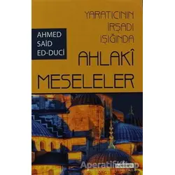 Yaratıcının İrşadı Işığında Ahlaki Meseleler - Ahmet Said Ed-Duci - Kardelen Yayınları