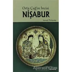 Orta Çağın İncisi Nişabur - İsmail Pırlanta - Hikmetevi Yayınları