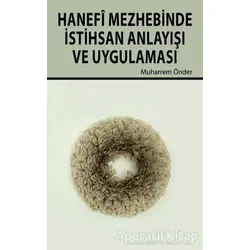 Hanefi Mezhebinde İstihsan Anlayışı ve Uygulanması - Muharrem Önder - Hikmetevi Yayınları