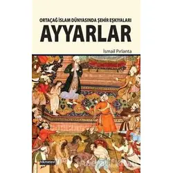 Ortaçağ İslam Dünyasında Şehir Eşkıyaları Ayyarlar - İsmail Pırlanta - Hikmetevi Yayınları