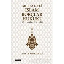 Mukayeseli İslam Borçlar Hukuku (Şirketler İlaveli) - Nuri Kahveci - Hikmetevi Yayınları