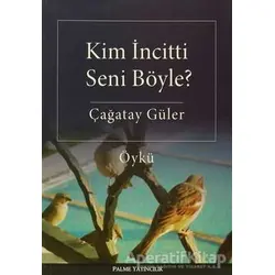 Kim İncitti Seni Böyle? - Çağatay Güler - Palme Yayıncılık