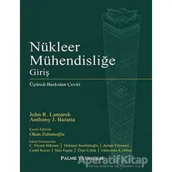 Nükleer Mühendisliğe Giriş - John R. Lamarsh - Palme Yayıncılık - Akademik Kitaplar