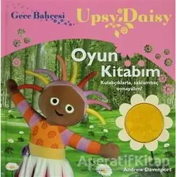 Gece Bahçesi - Upsy Daisy Oyun Kitabım - Andre Davenport - İş Bankası Kültür Yayınları