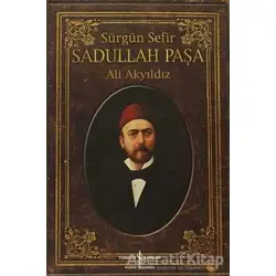 Sürgün Sefir Sadullah Paşa - Ali Akyıldız - İş Bankası Kültür Yayınları