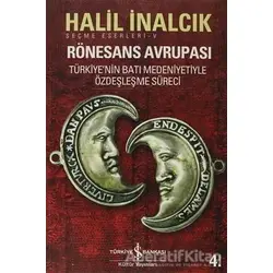Rönesans Avrupası Seçme Eserler - 5 - Halil İnalcık - İş Bankası Kültür Yayınları