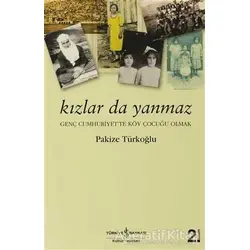 Kızlar da Yanmaz - Pakize Türkoğlu - İş Bankası Kültür Yayınları