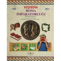 Keşfedin - Roma İmparatorluğu - Philip Steele - İş Bankası Kültür Yayınları