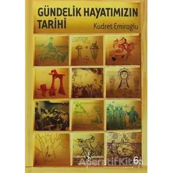 Gündelik Hayatımızın Tarihi - Kudret Emiroğlu - İş Bankası Kültür Yayınları