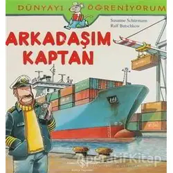 Dünyayı Öğreniyorum - Arkadaşım Kaptan - Susanne Schürmann - İş Bankası Kültür Yayınları