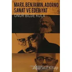 Marx, Benjamin, Adorno - Sanat ve Edebiyat - Onur Bilge Kula - İş Bankası Kültür Yayınları