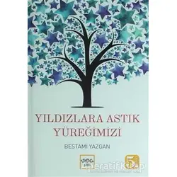 Yıldızlara Astık Yüreğimizi - Bestami Yazgan - Nar Yayınları