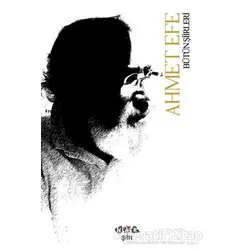 Ahmet Efe Bütün Şiirleri - Ahmet Efe - Nar Yayınları