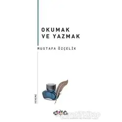 Okumak ve Yazmak - Mustafa Özçelik - Nar Yayınları