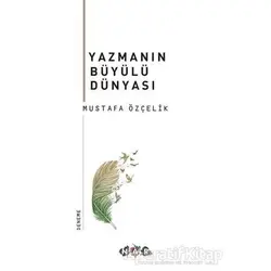 Yazmanın Büyülü Dünyası - Mustafa Özçelik - Nar Yayınları