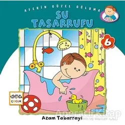 Su Tasarrufu - Aferin Güzel Oğluma 6 - Azam Tabarrayi - Nar Yayınları