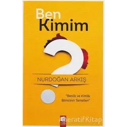 Ben Kimim? - Nurdoğan Arkış - Final Kültür Sanat Yayınları