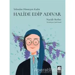 Yolundan Dönmeyen Kadın Halide Edip Adıvar - Nacide Berber - Final Kültür Sanat Yayınları