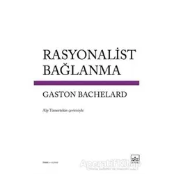 Rasyonalist Bağlanma - Gaston Bachelard - İthaki Yayınları