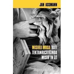 Mısırlı Musa - Batı Tektanrıcılığında Mısır’ın İzi - Jan Assmann - İthaki Yayınları