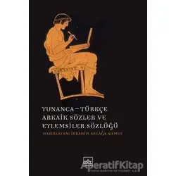 Yunanca - Türkçe Arkaik Sözler ve Eylemsiler Sözlüğü - İbrahim Kelağa Ahmet - İthaki Yayınları