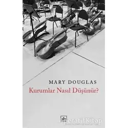 Kurumlar Nasıl Düşünür? - Mary Douglas - İthaki Yayınları