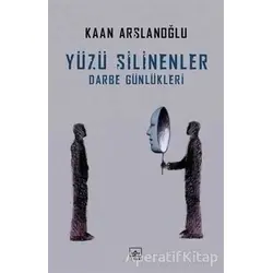 Yüzü Silinenler - Darbe Günlükleri - Kaan Arslanoğlu - İthaki Yayınları