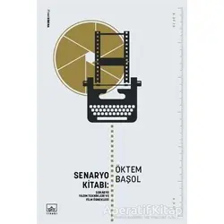 Senaryo Kitabı: Senaryo Yazım Teknikleri ve Film Öyküleri - Öktem Başol - İthaki Yayınları
