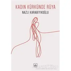 Kadın Kürkünde Rüya - Nazlı Karabıyıkoğlu - İthaki Yayınları