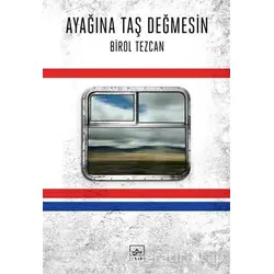 Ayağına Taş Değmesin - Birol Tezcan - İthaki Yayınları