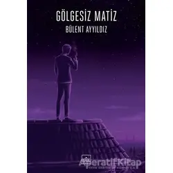Gölgesiz Matiz - Bülent Ayyıldız - İthaki Yayınları