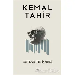 Dutlar Yetişmedi - Kemal Tahir - İthaki Yayınları