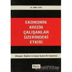 Ekonomik Krizin Çalışanlar Üzerindeki Etkisi - Sibel Gök - Beta Yayınevi