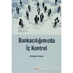 Bankacılığımızda İç Kontrol - Gürdoğan Yurtsever - Beta Yayınevi