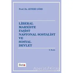 Liberal Marxiste Faşist Nasyonal Sosyalist ve Sosyal Devlet - Ayferi Göze - Beta Yayınevi