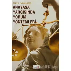 Anayasa Yargısında Yorum Yöntemleri - Bertil Emrah Oder - Beta Yayınevi