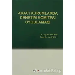 Aracı Kurumlarda Denetim Komitesi Uygulaması - Özgür Çatıkkaş - Beta Yayınevi