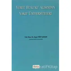 Vergi Hukuku Açısından Vakıf Üniversiteleri - Ayşe Yiğit Şakar - Beta Yayınevi
