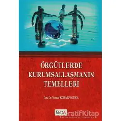 Örgütlerde Kurumsallaşmanın Temelleri - Yonca Gürol - Beta Yayınevi