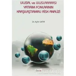 Ulusal ve Uluslararası Yatırım Fonlarının Karşılaştırmalı Risk Analizi - Aylin Satır - Beta Yayınevi