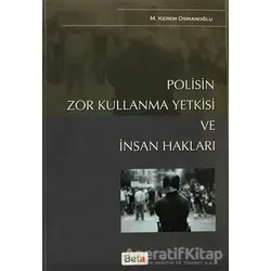 Polisin Zor Kullanma Yetkisi ve İnsan Hakları - M. Kerem Osmanoğlu - Beta Yayınevi