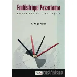 Endüstriyel Pazarlama Rekabetsel Yaklaşım - F. Müge Arslan - Beta Yayınevi