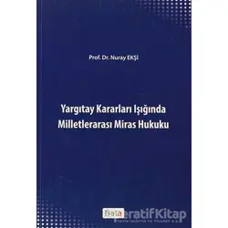 Yargıtay Kararları Işığında Milletlerarası Miras Hukuku - Nuray Ekşi - Beta Yayınevi