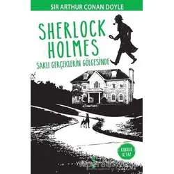 Sherlock Holmes - Saklı Gerçeklerin Gölgesinde - Sir Arthur Conan Doyle - Yakamoz Yayınevi