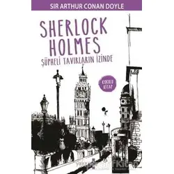 Sherlock Holmes - Şüpheli Tavırların İzinde - Sir Arthur Conan Doyle - Yakamoz Yayınevi